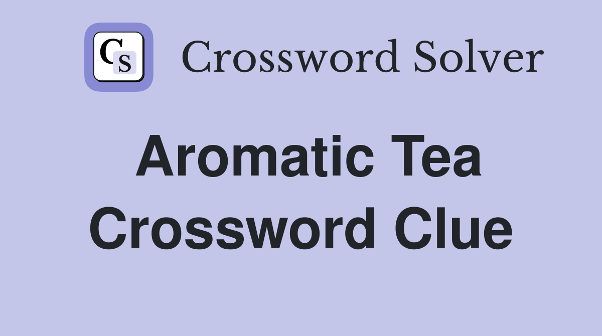 Aromatic tea Crossword Clue Answers Crossword Solver